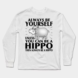 Funny Hippo T-Shirt Animal Lover Tee Always Be Yourself Long Sleeve T-Shirt